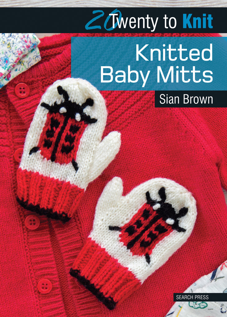 The front cover of "20 To Knit: Knitted Baby Mitts" by Sian Brown featuring a pair of handmade red and white mittens embroidered with a ladybug pattern resting on top of a red handmade cardigan.